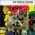 Youth Is Wasted on the Young - The Twelve Caesars