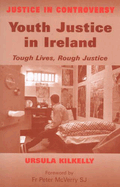 Youth Justice in Ireland: Tough Lives, Rough Justice