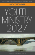 Youth Ministry 2027: A New Vision for Youth Ministry in This Present Future