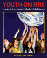 Youth on Fire: Igniting a Generation of Embodied Global Leaders
