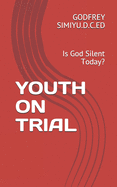 Youth on Trial: Is God Silent Today?