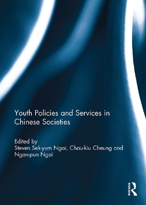 Youth Policies and Services in Chinese Societies - Ngai, Steven Sek-Yum (Editor), and Cheung, Chau-Kiu (Editor), and Ngai, Ngan-Pun (Editor)