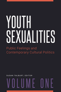 Youth Sexualities [2 Volumes]: Public Feelings and Contemporary Cultural Politics