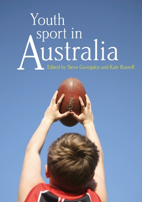 Youth Sport in Australia - Georgakis, Steve (Editor), and Russell, Kate (Editor)