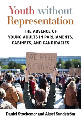 Youth Without Representation: The Absence of Young Adults in Parliaments, Cabinets, and Candidacies - Stockemer, Daniel, and Sundstrom, Aksel