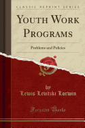 Youth Work Programs: Problems and Policies (Classic Reprint)