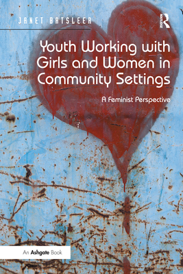 Youth Working with Girls and Women in Community Settings: A Feminist Perspective - Batsleer, Janet