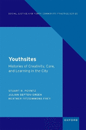 Youthsites: Histories of Creativity, Care, and Learning in the City