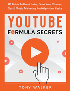 YouTube Formula Secrets #1 Guide To Boost Sales, Grow Your Channel, Social Media Marketing And Algorithm Hacks