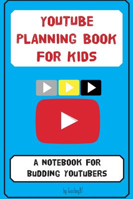 YouTube Planning Book for Kids: a notebook for budding YouTubers. - Giacboy97