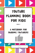 Youtube Planning Book for Kids Vol. II: A Notebook for Budding Youtubers