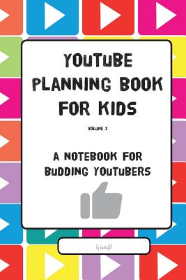 YouTube Planning Book for Kids Vol. II: a notebook for budding YouTubers - Giacboy97