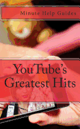 Youtube's Greatest Hits: The True Stories Behind 15 of Youtube's Most Popular Videos (Including How They Did It and Where They Are Today)