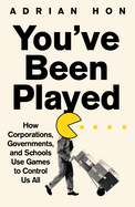 You've Been Played: How Corporations, Governments and Schools Use Games to Control Us All