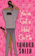 You've Got a Hold on Me - Sneed, Tamara