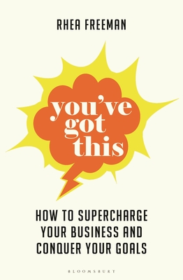 You've Got This: How to supercharge  your business and conquer your goals - Freeman, Rhea