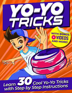 Yoyo Tricks for Kids: Master 30 Cool Yoyo Tricks with Easy Step-by-Step Illustrations, BONUS Videos & More!