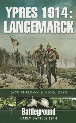 Ypres 1914: Langemarck - Sheldon, Jack, and Cave, Nigel