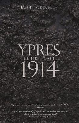 Ypres: The First Battle 1914 - Beckett, Ian