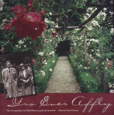 Yrs. Ever Affly: The Correspondence of Edith Wharton and Louis Bromfield - Bratton, Daniel (Editor)