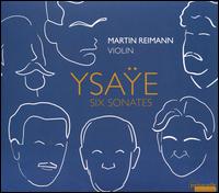 Ysae: Six Sonatas - Martin Reimann (violin)