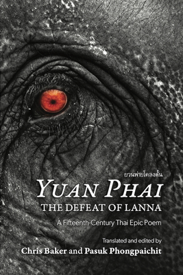 Yuan Phai, the Defeat of Lanna: A Fifteenth-Century Thai Epic Poem - Baker, Chris (Translated by), and Phongpaichit, Pasuk (Translated by)