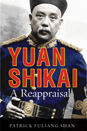 Yuan Shikai: A Reappraisal