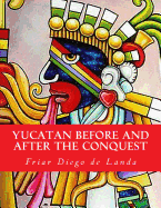 Yucatan Before and After the Conquest - Gates, William, and Landa, Friar Diego De