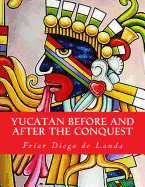 Yucatan Before and After the Conquest - Landa, Friar Diego De, and Gates, William