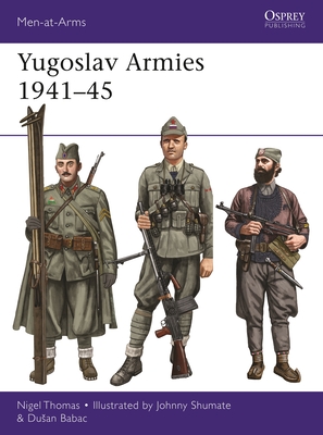 Yugoslav Armies 1941-45 - Thomas, Nigel, and Babac, Dusan