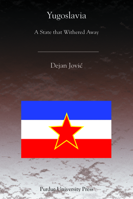 Yugoslavia: A State That Withered Away - Jovic, Dejan