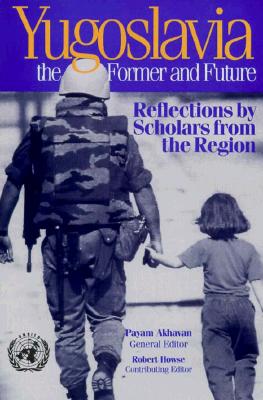 Yugoslavia, the Former and Future: Reflections by Scholars from the Region - Akhavan, Payam (Editor), and Howse, Robert (Editor)