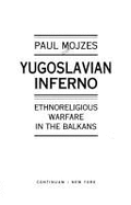 Yugoslavian Inferno: Ethnoreligious Warfare in the Balkans