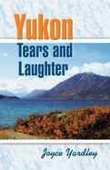 Yukon Tears and Laughter: Memories Are Forever