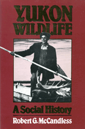 Yukon Wildlife: A Social History