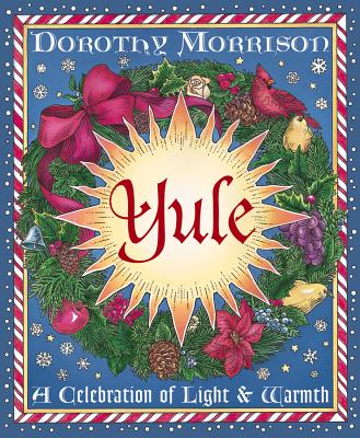 Yule: A Celebration of Light and Warmth - Morrison, Dorothy