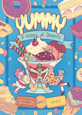 Yummy: A History of Desserts (a Graphic Novel) - Elliott, Victoria Grace