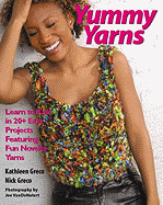Yummy Yarns: Learn to Knit in 20+ Easy Projects Featuring Fun Novelty Yarns
