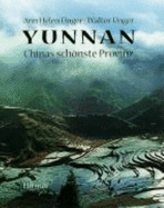 Yunnan. Chinas Schnste Provinz [Gebundene Ausgabe] Ann H. Unger (Autor), Walter Unger (Autor) - Ann H. Unger (Autor), Walter Unger (Autor)