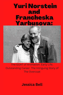 Yuri Norstein and Francheska Yarbusova: The GOAT of Animation. Early Life. Outstanding Career. The Intriguing Story of The Overcoat