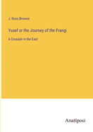 Yusef or the Journey of the Frangi: A Crusade in the East