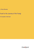 Yusef or the Journey of the Frangi: A Crusade in the East