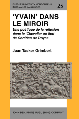 'Yvain' Dans Le Miroir: Une Poetique de La Reflexion Dans Le 'Chevalier Au Lion' de Chretien de Troyes - Grimbert, Joan Tasker