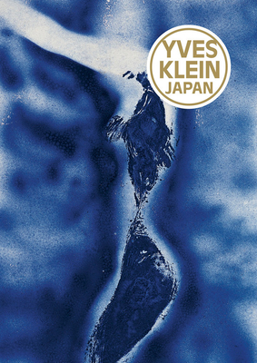 Yves Klein: Japan - Klein, Yves, and Riout, Denys (Text by), and Gnvrier-Tausti, Terhi (Text by)