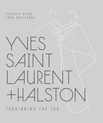 Yves Saint Laurent + Halston: Fashioning the '70s - Mears, Patricia, and McClendon, Emma