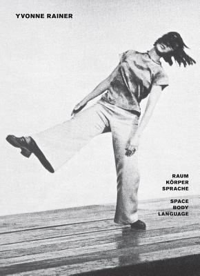 Yvonne Rainer: Space, Body, Language - Crimp, Douglas, and Brandstetter, Gabriele, and Wood, Catherine