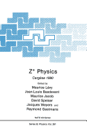 Z Physics: Cargse 1990 - Lvy, Maurice (Editor), and Basdevant, Jean-Louis (Editor), and Jacob, Maurice (Editor)