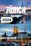 Z?rich Reisef?hrer 2024: Das komplette Z?rcher Taschenbuch