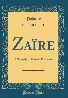 Zare: A Tragedy in Verse in Five Acts (Classic Reprint) - Voltaire, Voltaire