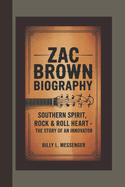 Zac Brown Biography: Southern Spirit, Rock & Roll Heart - The Story of an Innovator